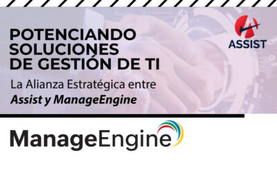La Alianza Estratégica entre Assist y ManageEngine