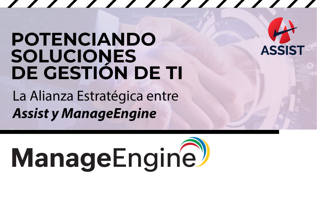 La Alianza Estratégica entre Assist y ManageEngine